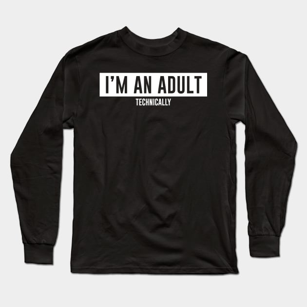 i'm an adult Long Sleeve T-Shirt by PAINTMONKEYS